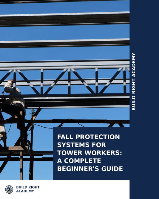 Fall Protection Systems for Tower Workers: A Complete Beginners Guide