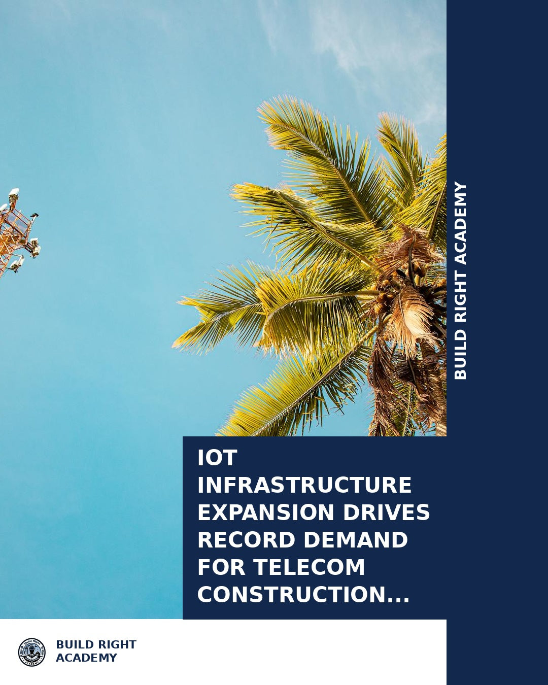 IoT Infrastructure Expansion Drives Record Demand for Telecom Construc
