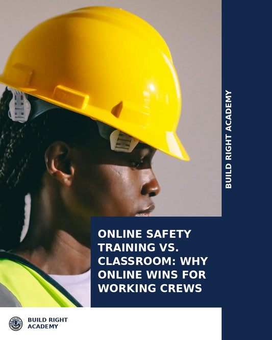 Online Safety Training vs. Classroom: Why Online Wins for Working Crews